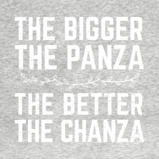 The Bigger The Panza, The Better The Chanza T-Shirt